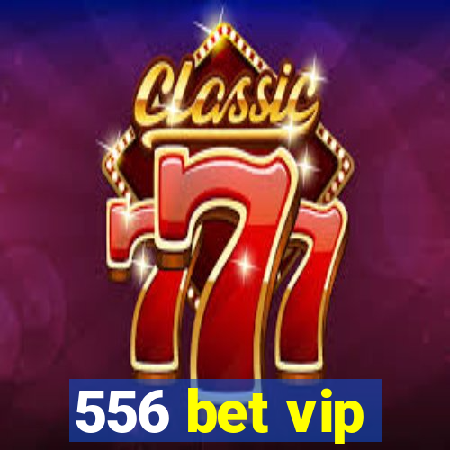 556 bet vip